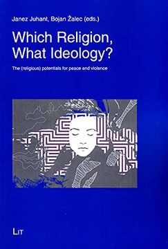 portada Which Religion, What Ideology, 19 the Religious Potentials for Peace and Violence Theology Eastwest Theologie Ostwest