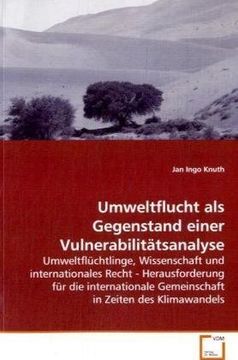 portada Umweltflucht als Gegenstand einer Vulnerabilitätsanalyse: Umweltflüchtlinge, Wissenschaft und internationales Recht - Herausforderung für die internationale Gemeinschaft in Zeiten des Klimawandels