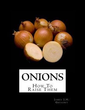 portada Onions: How To Raise Them (en Inglés)