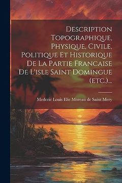 portada Description Topographique, Physique, Civile, Politique et Historique de la Partie Francaise de L'isle Saint Domingue (en Francés)