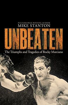 portada Unbeaten: The Triumphs and Tragedies of Rocky Marciano (en Inglés)