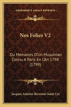 portada Nos Folies V2: Ou Memoires D'Un Musulman Connu A Paris En L'An 1798 (1799) (en Francés)