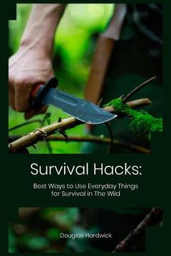 portada Survival Hacks: Best Ways to Use Everyday Things for Survival in The Wild (in English)