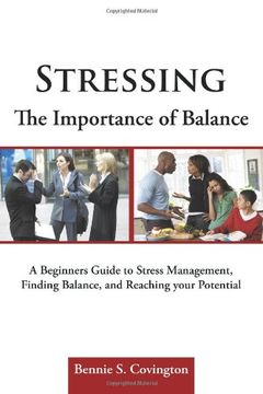 portada Stressing the Importance of Balance: A Beginners Guide to Stress Management, Finding Balance, and Reaching Your Potential (en Inglés)