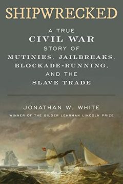 portada Shipwrecked: A True Civil war Story of Mutinies, Jailbreaks, Blockade-Running, and the Slave Trade (en Inglés)