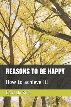 portada Reasons to Be Happy How to Achieve It!: English / Spanish (in English)