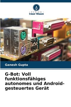 portada G-Bot: Voll funktionsfähiges autonomes und Android-gesteuertes Gerät (in German)