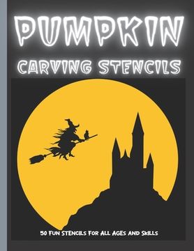 portada Pumpkin Carving Stencils: 50 Fun Stencils For All Ages and Skills (Halloween Crafts) (en Inglés)