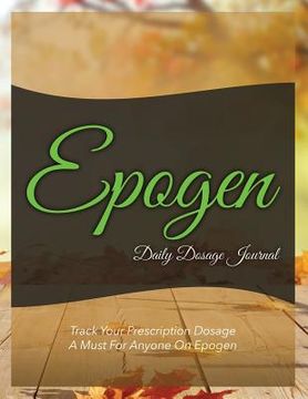 portada Epogen Daily Dosage Journal: Track Your Prescription Dosage: A Must for Anyone on Epogen (in English)