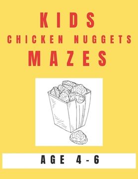 portada Kids Chicken Nugget Mazes Age 4-6: A Maze Activity Book for Kids, Great for Developing Problem Solving Skills, Spatial Awareness, and Critical Thinkin (in English)