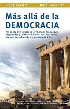 portada Mas alla de la democracia: Por que la democracia no lleva a la solidaridad, la prosperidad y la libertad, sino al conflicto social, al gasto dese (in Spanish)