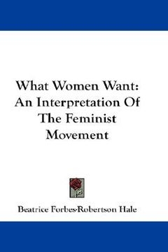 portada what women want: an interpretation of the feminist movement (en Inglés)