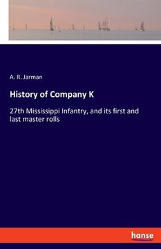 portada History of Company K: 27th Mississippi Infantry, and its first and last master rolls (en Inglés)