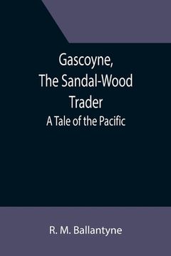 portada Gascoyne, The Sandal-Wood Trader: A Tale of the Pacific (en Inglés)