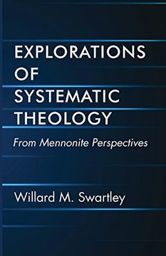 portada Explorations of Systematic Theology: From Mennonite Perspectives (en Inglés)