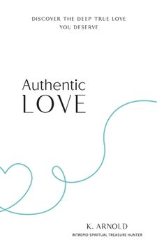 portada Authentic Love: Discover the Deep True Love You Deserve (en Inglés)