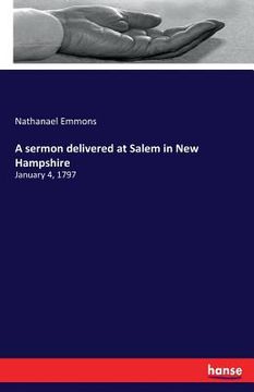 portada A sermon delivered at Salem in New Hampshire: January 4, 1797 (en Inglés)