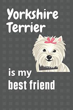 portada Yorkshire Terrier is my Best Friend: For Yorkshire Terrier dog Fans (en Inglés)
