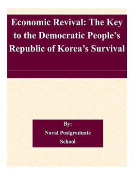 portada Economic Revival: The Key to the Democratic People's Republic of Korea's Survival (en Inglés)