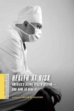 portada Health at Risk: America's Ailing Health System―And how to Heal it (a Columbia 