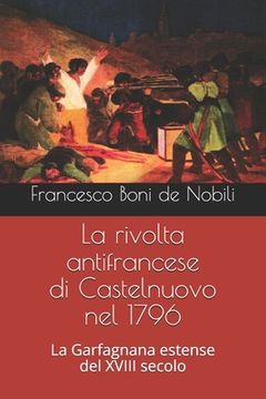 portada La rivolta antifrancese di Castelnuovo nel 1796: La Garfagnana estense del XVIII secolo (en Italiano)