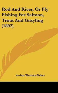portada rod and river, or fly fishing for salmon, trout and grayling (1892) (en Inglés)