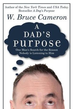 portada A Dad's Purpose: One Man's Search for the Reason Nobody is Listening to Him (in English)