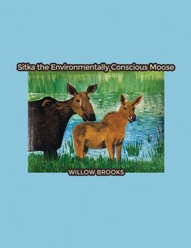 portada Sitka the Environmentally Conscious Moose (en Inglés)