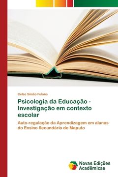 portada Psicologia da Educação - Investigação em Contexto Escolar: Auto-Regulação da Aprendizagem em Alunos do Ensino Secundário de Maputo (en Portugués)