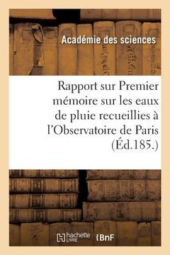 portada Rapport Sur Un Travail de M. Barral: Intitulé Premier Mémoire Sur Les Eaux de Pluie Recueillies À l'Observatoire de Paris (en Francés)