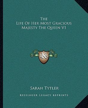 portada the life of her most gracious majesty the queen v1 (en Inglés)