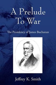 portada A Prelude To War: The Presidency of James Buchanan (en Inglés)