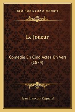 portada Le Joueur: Comedie En Cinq Actes, En Vers (1874) (en Francés)