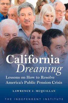 portada California Dreaming: Lessons on How to Resolve America's Public Pension Crisis (en Inglés)