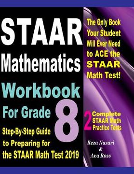 portada STAAR Mathematics Workbook For Grade 8: Step-By-Step Guide to Preparing for the STAAR Math Test 2019 (en Inglés)