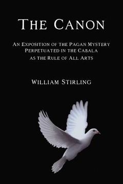 portada The Canon: An Exposition of the Pagan Mystery Perpetuated in the Cabala as the Rule of All Arts (en Inglés)