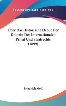 portada Uber Das Historische Debut Der Doktrin Des Internationalen Privat Und Strafrechts (1899) (en Alemán)