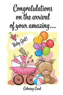 portada CONGRATULATIONS on the arrival of your amazing BABY GIRL! (Coloring Card): (Personalized Card/Gift) Personal Inspirational Messages & Quotes, Adult Co