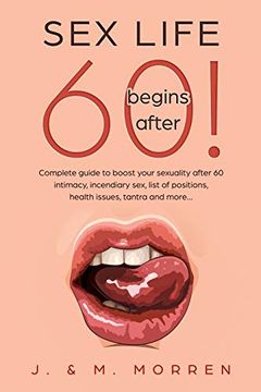 portada Sex Life Begins After. 60!  Complete Guide to Boost Your Sexuality After 60 - Intimacy; Incendiary Sex; List of Positions; Health Issues; Tantra and More.