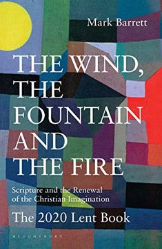 portada The Wind, the Fountain and the Fire: Scripture and the Renewal of the Christian Imagination: The 2020 Lent Book (en Inglés)