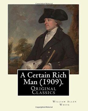portada A Certain Rich man (1909). By: William Allen White: (Original Classics) 