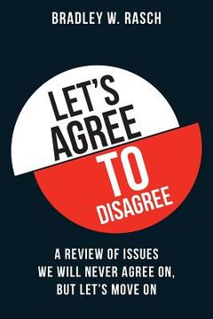 portada Let's Agree To Disagree: A Review of Issues We Will Never Agree On, But Let's Move On (en Inglés)