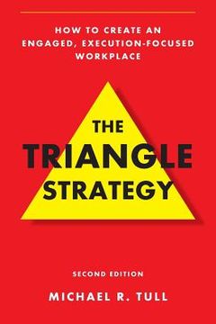portada The Triangle Strategy: How to Create an Engaged, Execution-Focused Workplace (in English)