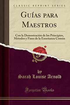 portada Guías Para Maestros: Con la Demostración de los Principios, Métodos y Fines de la Enseñanza Común (Classic Reprint)