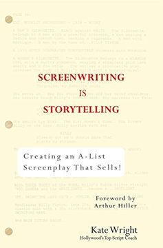 portada Screenwriting is Storytelling: Creating an A-List Screenplay That Sells! 