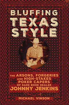 portada Bluffing Texas Style: The Arsons, Forgeries, and High-Stakes Poker Capers of Rare Book Dealer Johnny Jenkins (en Inglés)