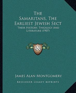 portada the samaritans, the earliest jewish sect: their history, theology and literature (1907)