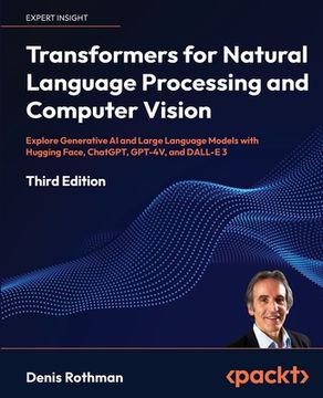 portada Transformers for Natural Language Processing and Computer Vision - Third Edition: Explore Generative AI and Large Language Models with Hugging Face, C