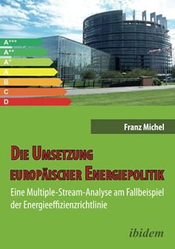 portada Die Umsetzung Europäischer Energiepolitik: Eine Multiple-Stream-Analyse am Fallbeispiel der Energieeffizienzrichtlinie (en Alemán)