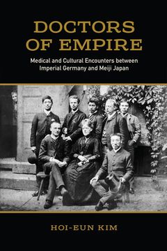 portada Doctors of Empire: Medical and Cultural Encounters Between Imperial Germany and Meiji Japan (in English)